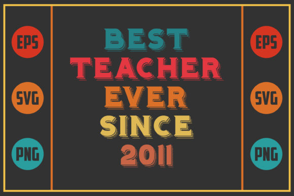 Best Teacher Ever Since 2011 – A Versatile Graphic for Crafts & Handmade Projects