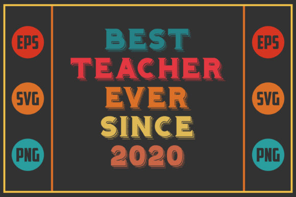 Best Teacher Ever Since 2020 – A Graphics Asset for Crafts and Creative Publishing