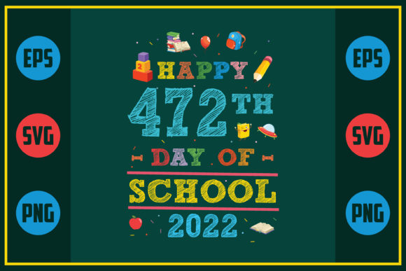 Happy 472th Day of School 2022 SVG – A Must-Have for Crafters and Printables